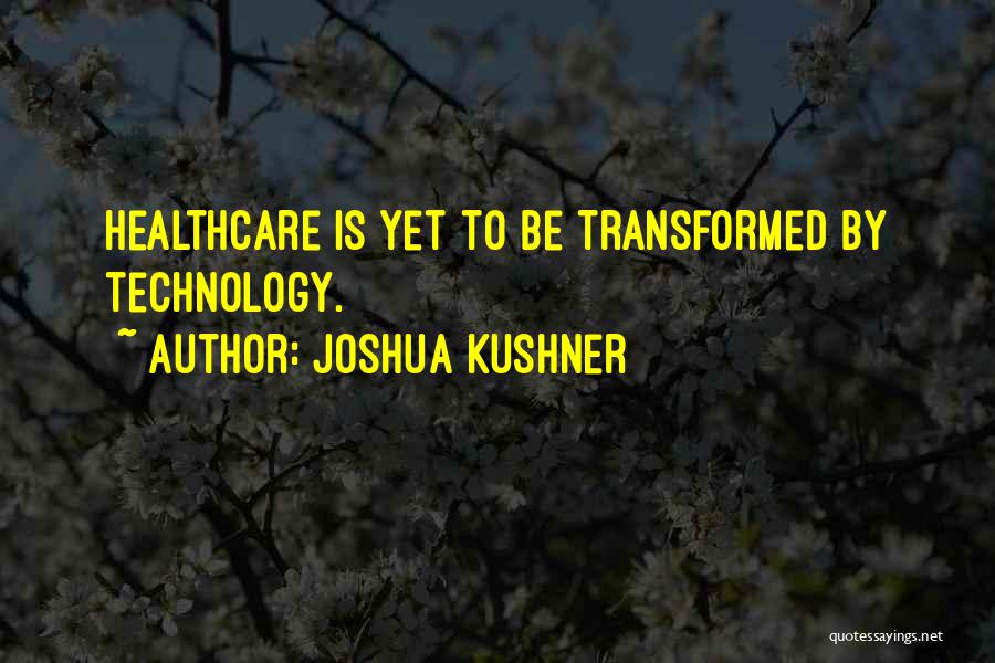 Healthcare Technology Quotes By Joshua Kushner
