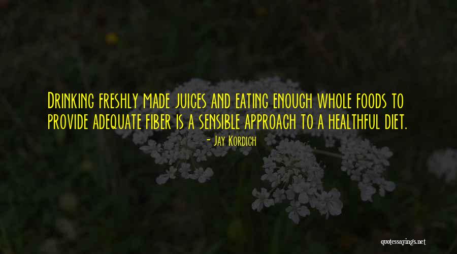 Healthful Diet Quotes By Jay Kordich Healthful Diet Quotes By Jay Kordich