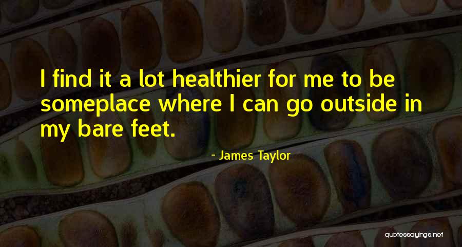 Healthier Me Quotes By James Taylor Healthier Me Quotes By James Taylor