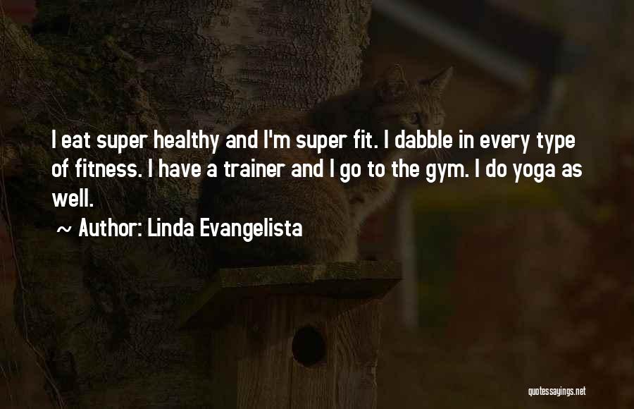 Healthy And Fit Quotes By Linda Evangelista