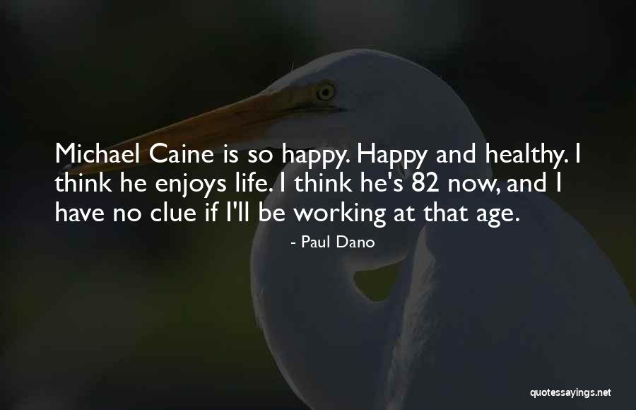 Healthy And Happy Life Quotes By Paul Dano Healthy And Happy Life Quotes By Paul Dano