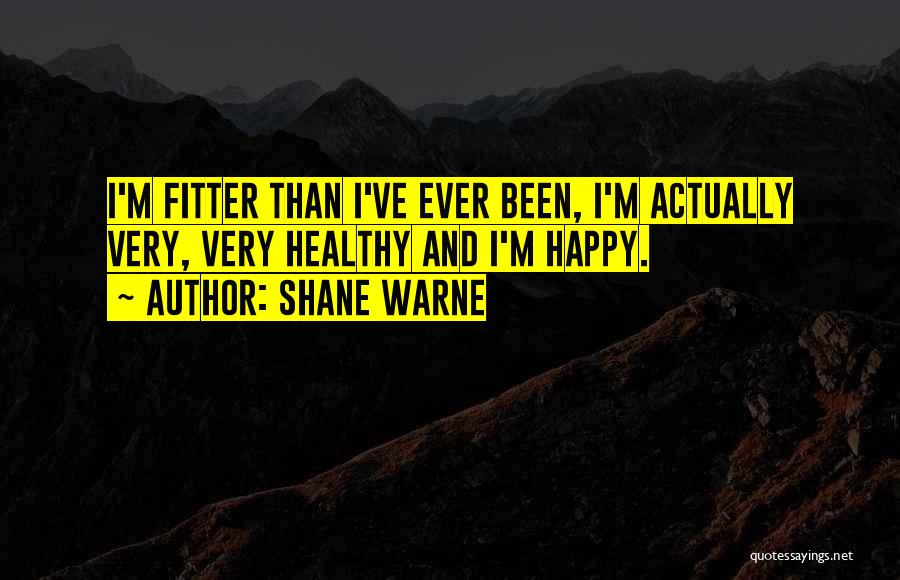 Healthy And Happy Quotes By Shane Warne