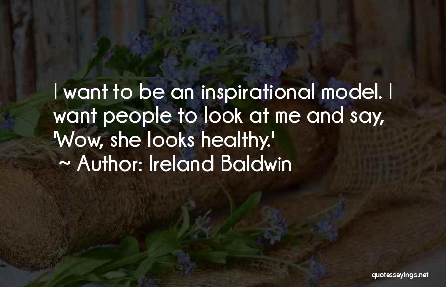 Healthy And Inspirational Quotes By Ireland Baldwin