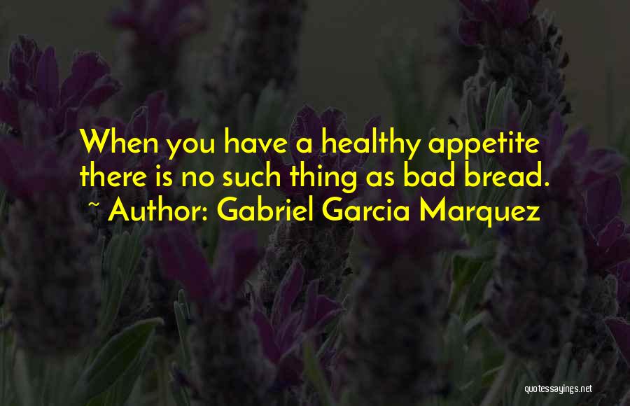 Healthy Appetite Quotes By Gabriel Garcia Marquez