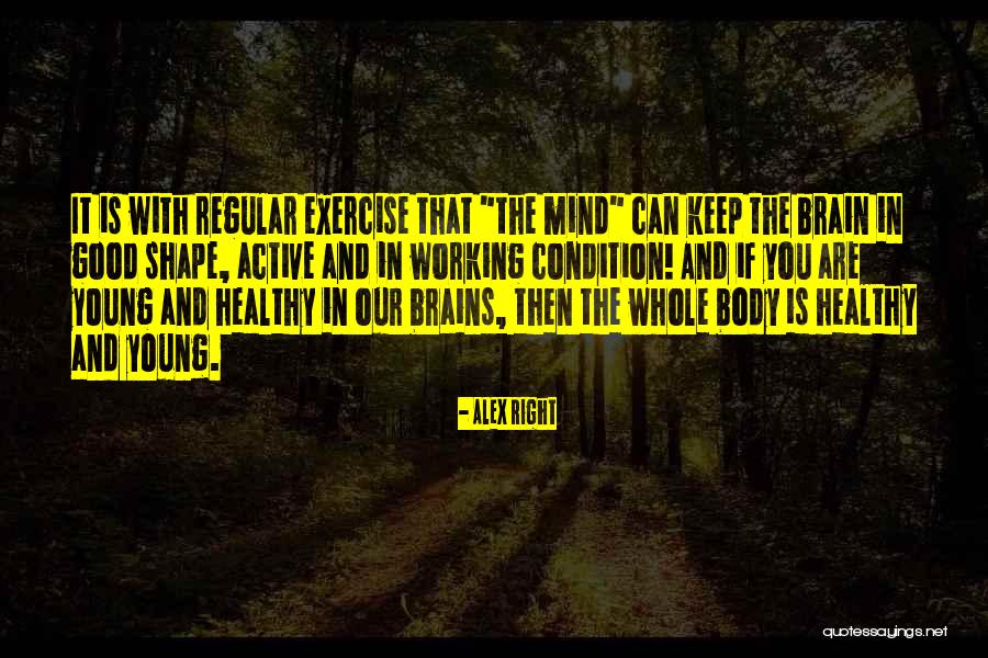 Healthy Body Healthy Brain Quotes By Alex Right Healthy Body Healthy Brain Quotes By Alex Right
