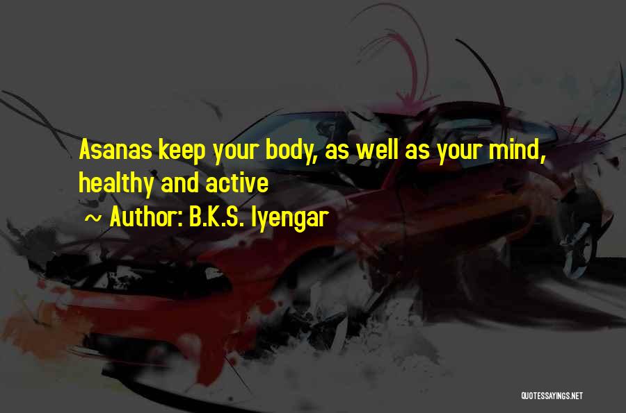 Healthy Body Healthy Mind Quotes By B.K.S. Iyengar