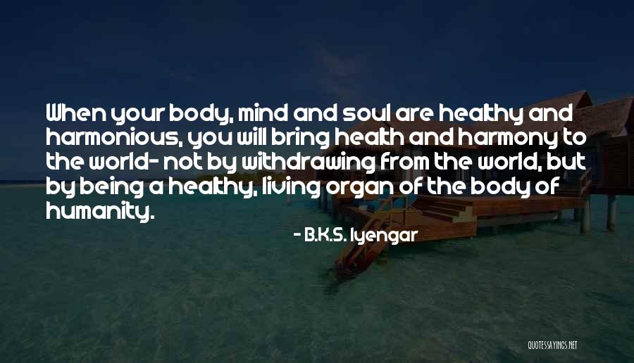 Healthy Body Mind And Soul Quotes By B.K.S. Iyengar