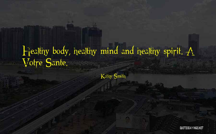 Healthy Body Mind Spirit Quotes By Kathy Smith