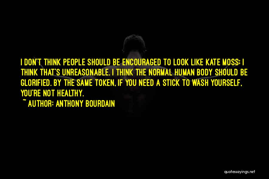 Healthy Body Quotes By Anthony Bourdain