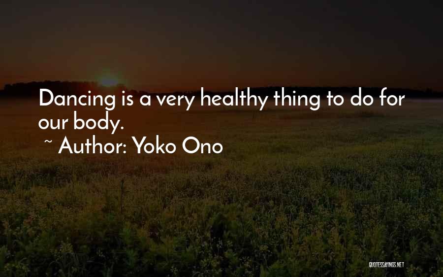 Healthy Body Quotes By Yoko Ono