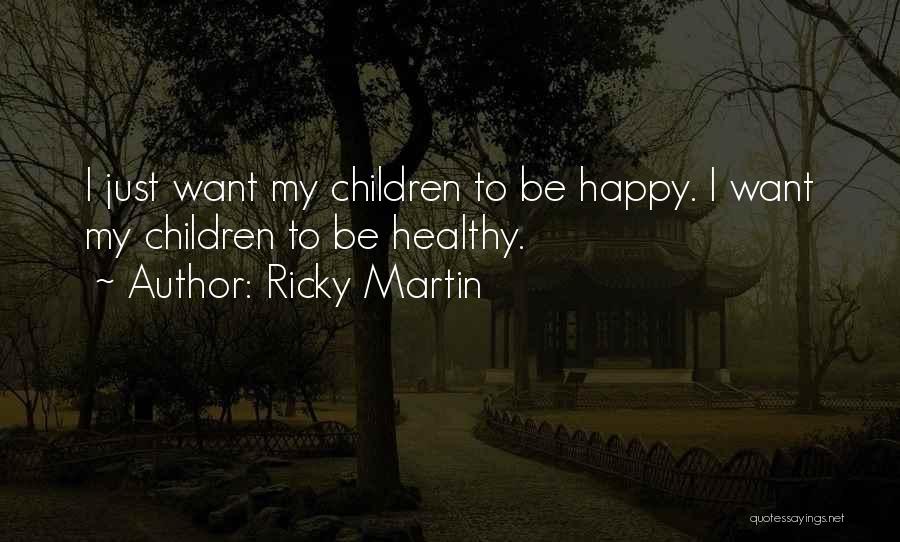 Healthy Children Quotes By Ricky Martin