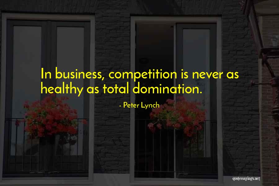 Healthy Competition In Business Quotes By Peter Lynch