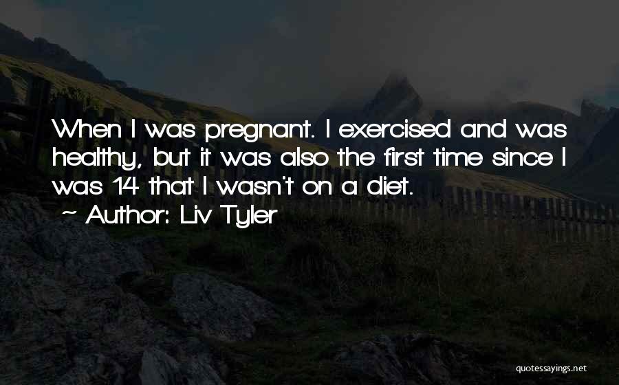 Healthy Diet Quotes By Liv Tyler