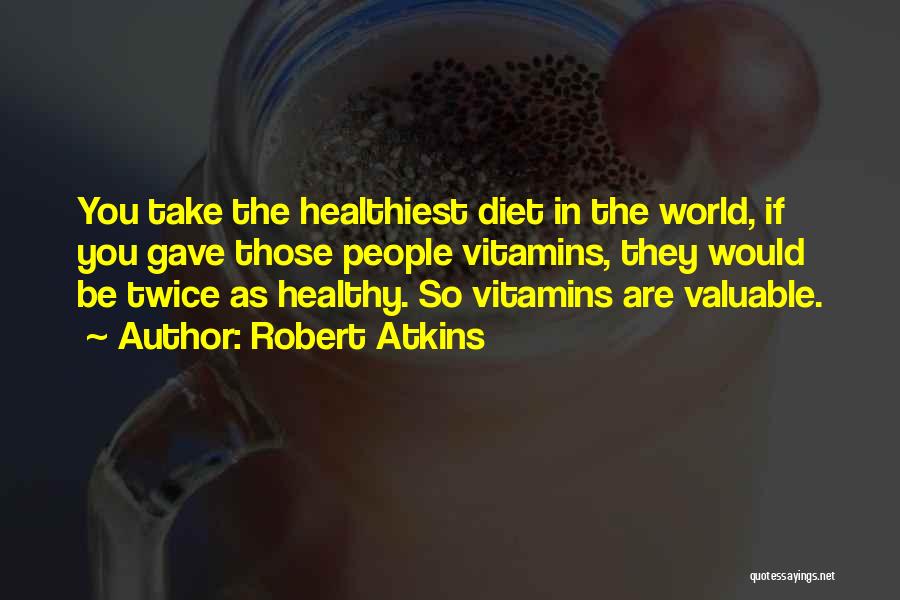 Healthy Diet Quotes By Robert Atkins