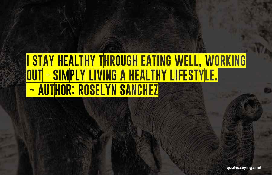 Healthy Eating And Living Quotes By Roselyn Sanchez