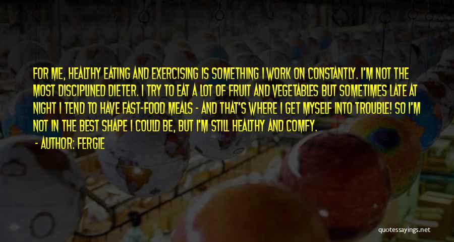 Healthy Fast Food Quotes By Fergie