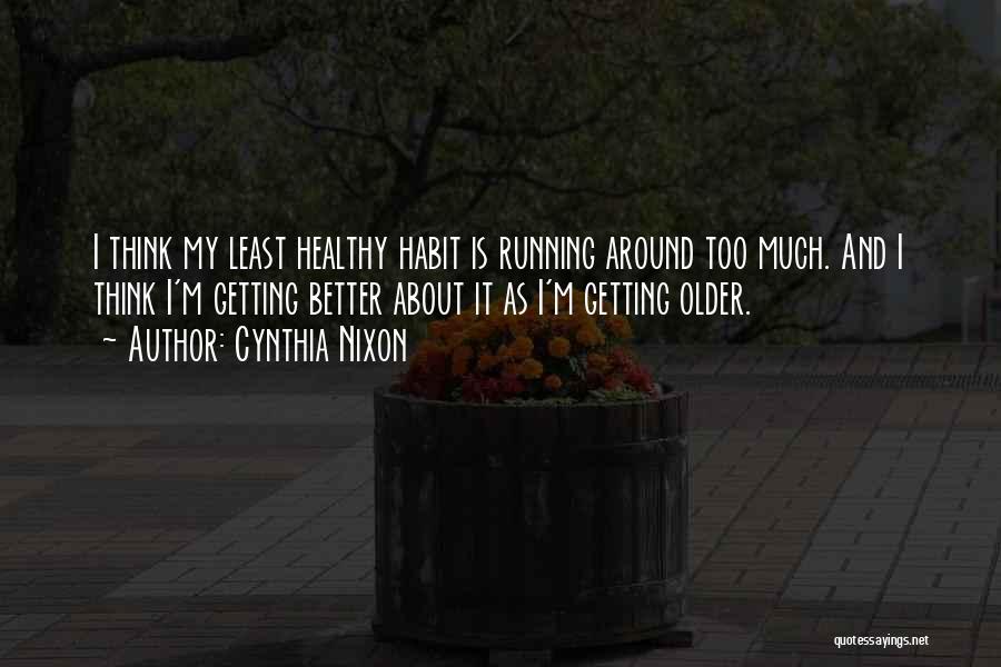 Healthy Habit Quotes By Cynthia Nixon