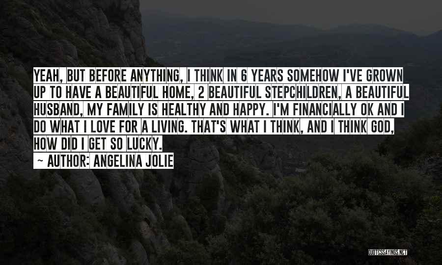 Healthy Happy Family Quotes By Angelina Jolie