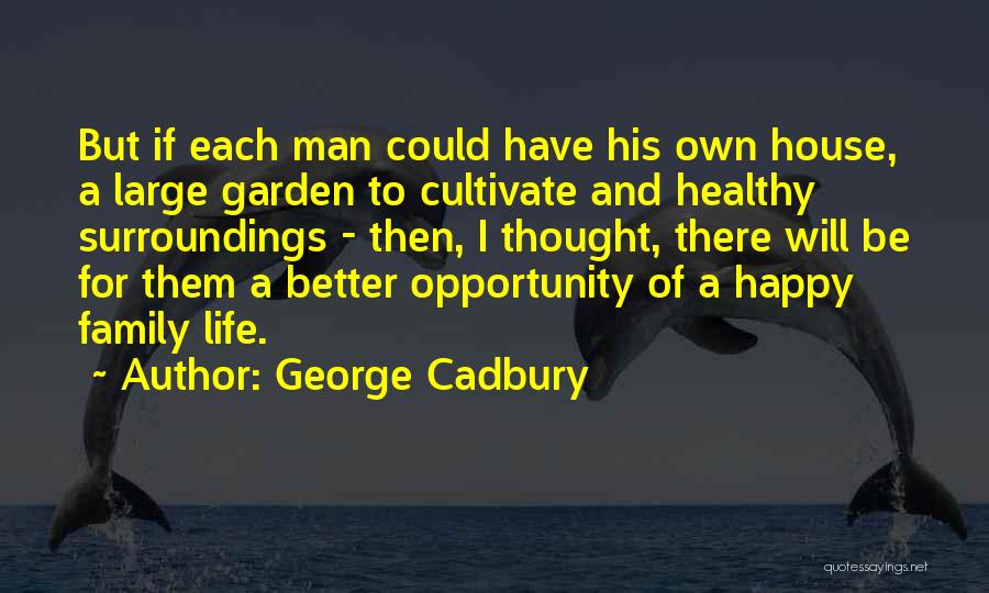 Healthy Happy Family Quotes By George Cadbury