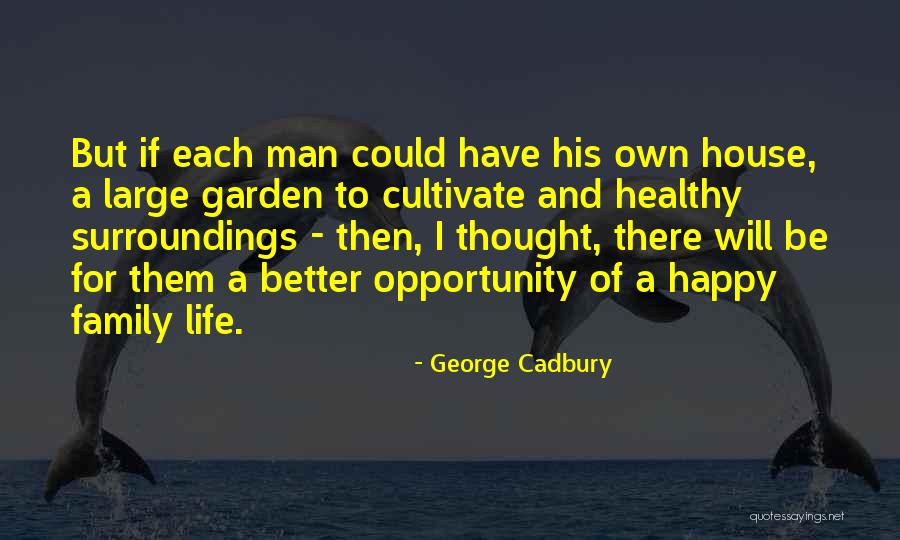 Healthy Happy Family Quotes By George Cadbury