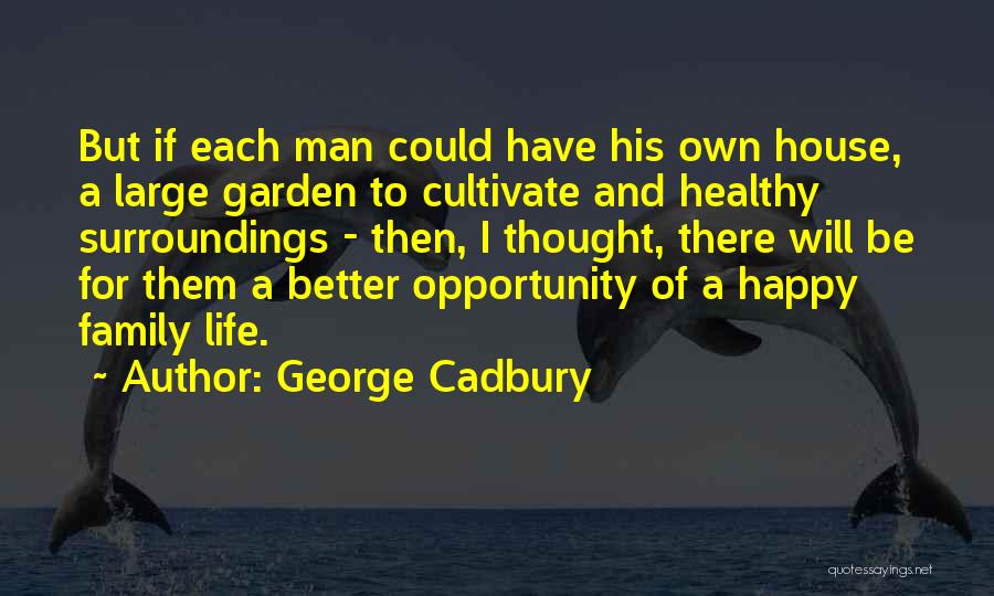 Healthy Life Happy Life Quotes By George Cadbury