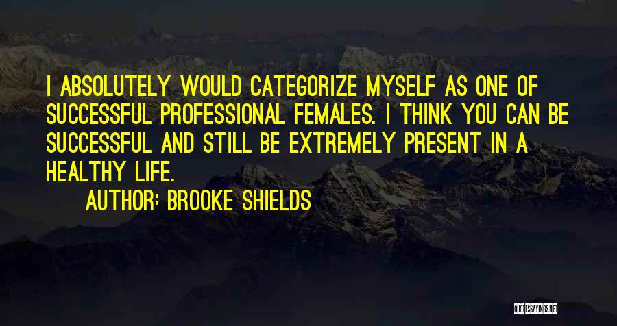 Healthy Life Quotes By Brooke Shields