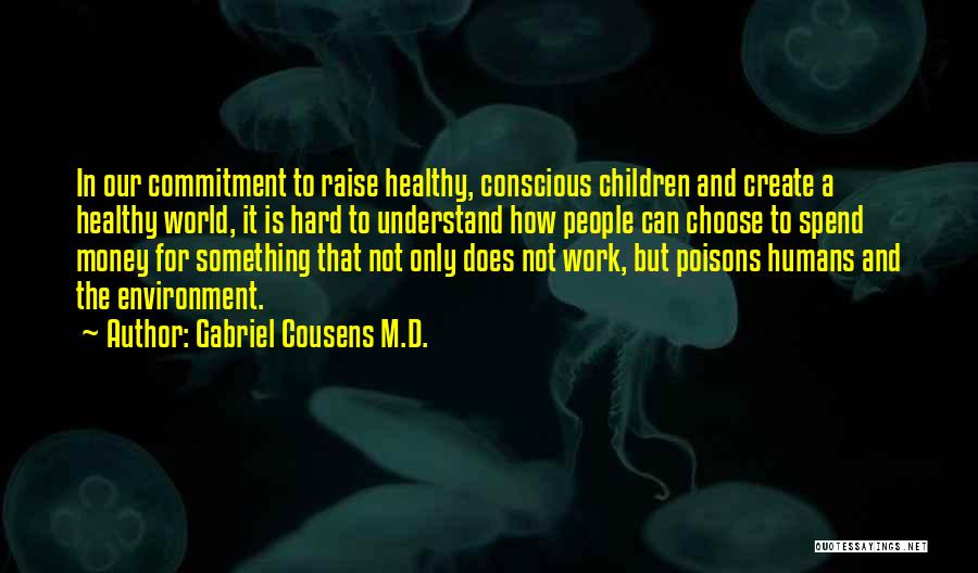 Healthy Living Environment Quotes By Gabriel Cousens M.D.