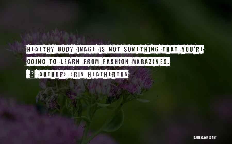 Healthy Self Image Quotes By Erin Heatherton
