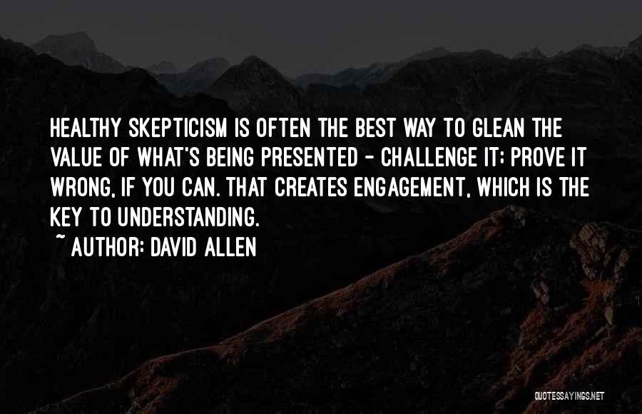 Healthy Skepticism Quotes By David Allen