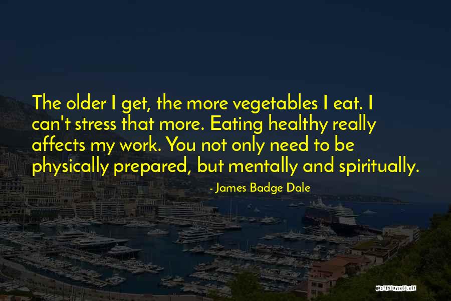 Healthy Vegetables Quotes By James Badge Dale Healthy Vegetables Quotes By James Badge Dale
