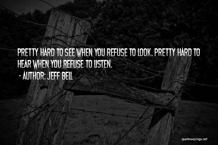 Hear Listen Quotes By Jeff Bell
