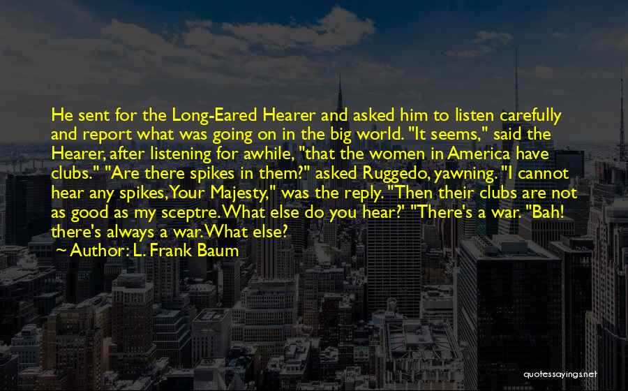 Hear Listen Quotes By L. Frank Baum