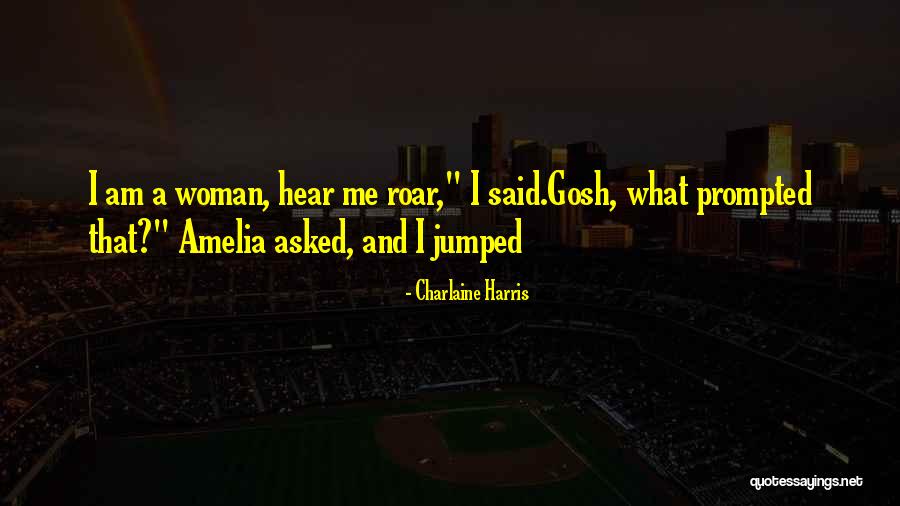 Hear Me Roar Quotes By Charlaine Harris Hear Me Roar Quotes By Charlaine Harris