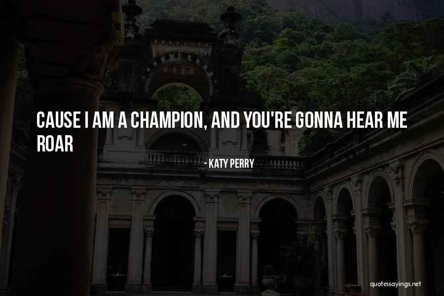 Hear Me Roar Quotes By Katy Perry Hear Me Roar Quotes By Katy Perry