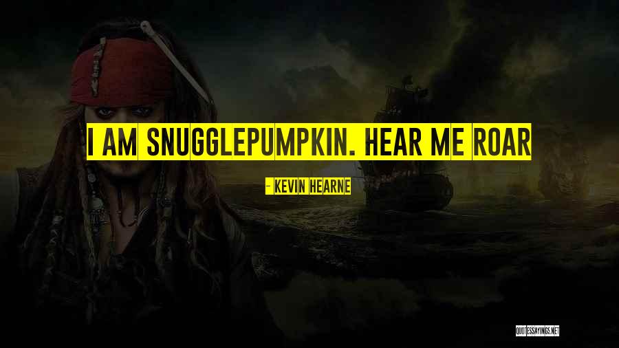 Hear Me Roar Quotes By Kevin Hearne Hear Me Roar Quotes By Kevin Hearne