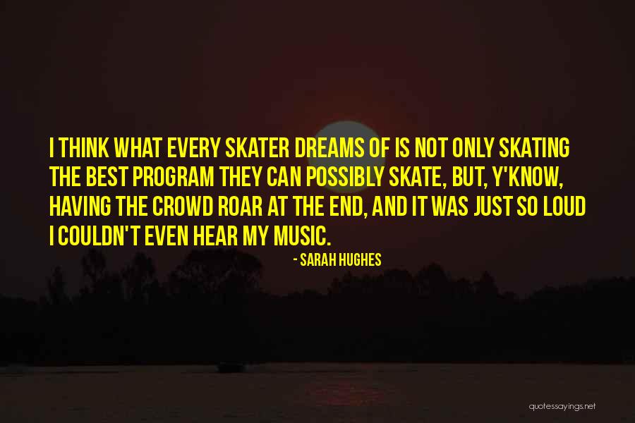 Hear Me Roar Quotes By Sarah Hughes Hear Me Roar Quotes By Sarah Hughes