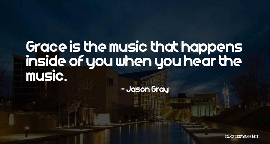 Hear Music Quotes By Jason Gray Hear Music Quotes By Jason Gray