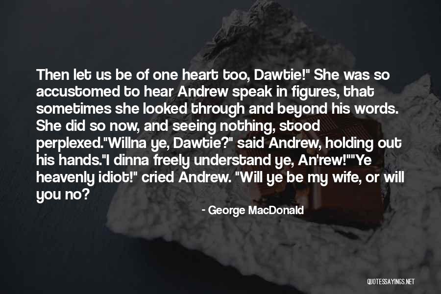 Hear Ye Quotes By George MacDonald Hear Ye Quotes By George MacDonald
