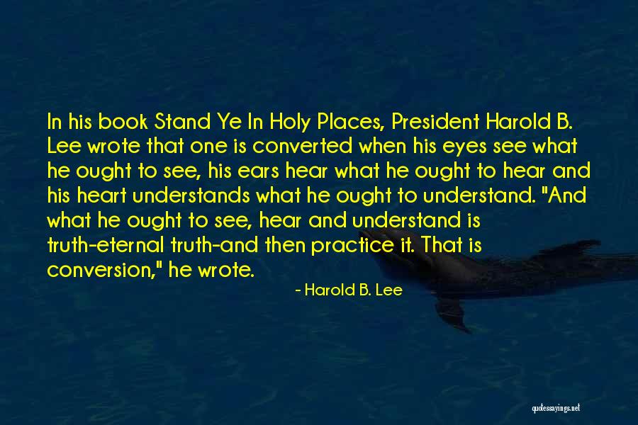 Hear Ye Quotes By Harold B. Lee Hear Ye Quotes By Harold B. Lee