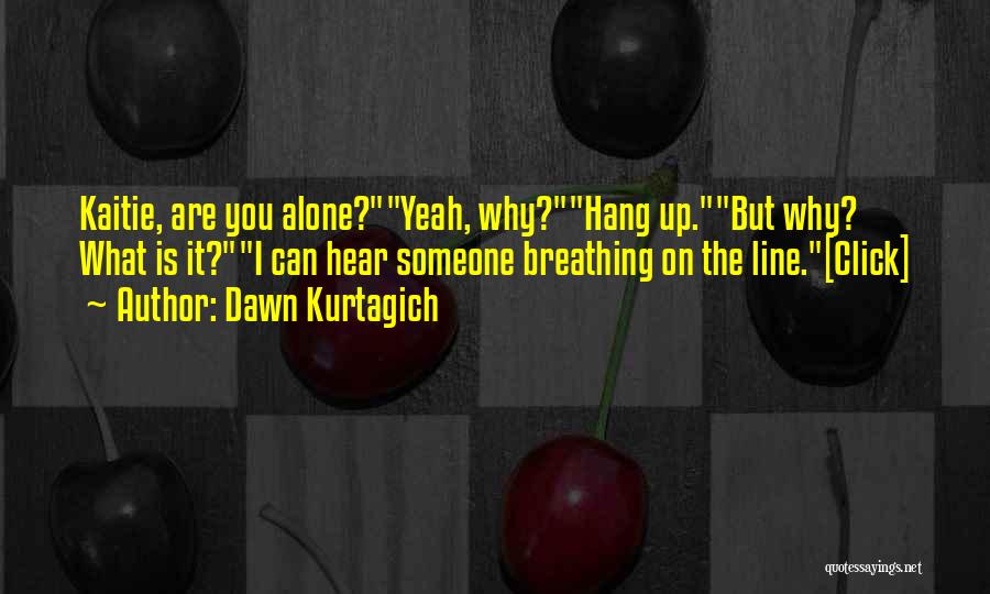 Hear You Breathing Quotes By Dawn Kurtagich