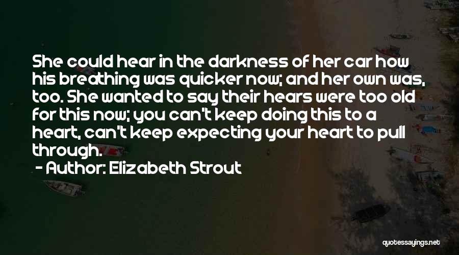 Hear You Breathing Quotes By Elizabeth Strout