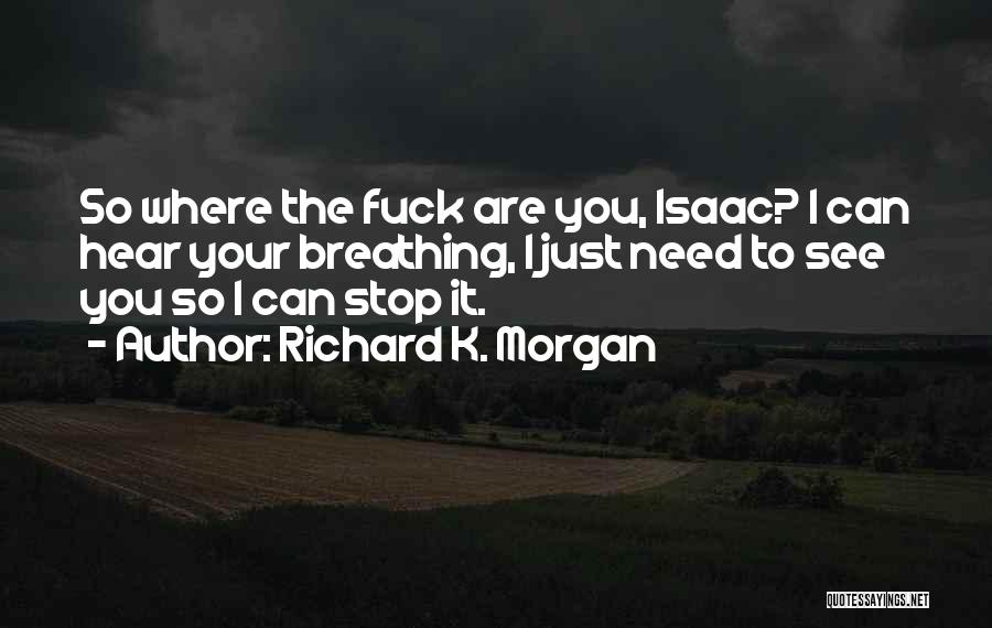 Hear You Breathing Quotes By Richard K. Morgan