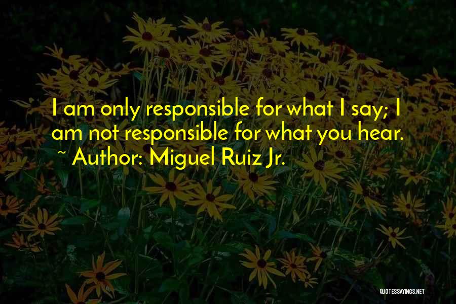 Hear You Quotes By Miguel Ruiz Jr.