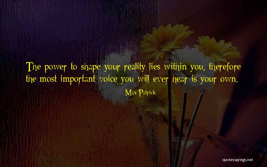 Hear Your Own Voice Quotes By Max Patrick Hear Your Own Voice Quotes By Max Patrick