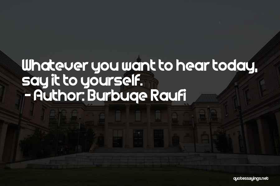 Hear Yourself Quotes By Burbuqe Raufi