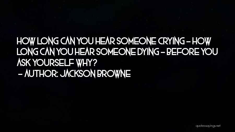 Hear Yourself Quotes By Jackson Browne