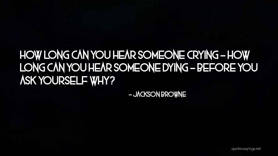 Hear Yourself Quotes By Jackson Browne