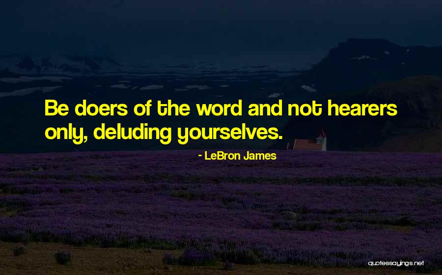 Hearers Doers Quotes By LeBron James Hearers Doers Quotes By LeBron James