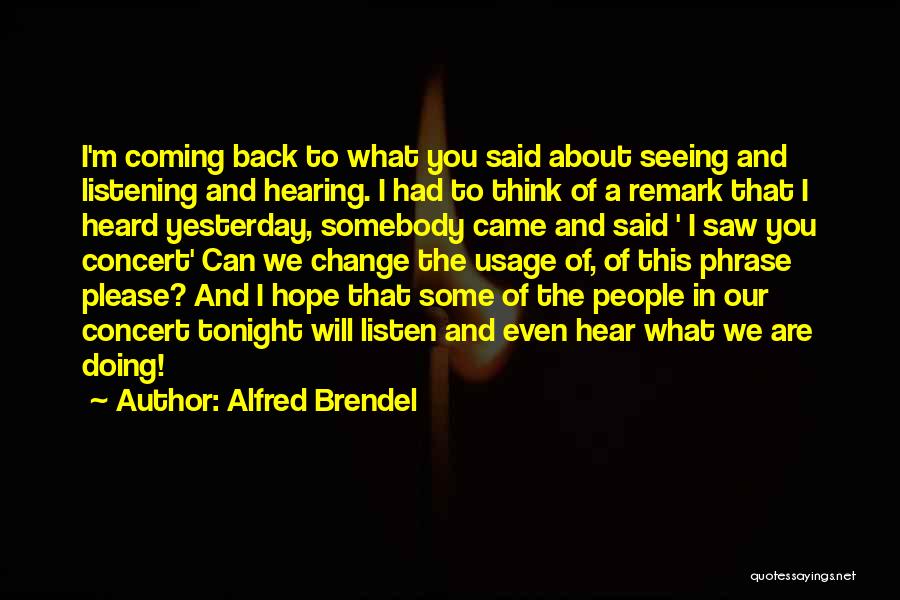 Hearing And Listening Quotes By Alfred Brendel