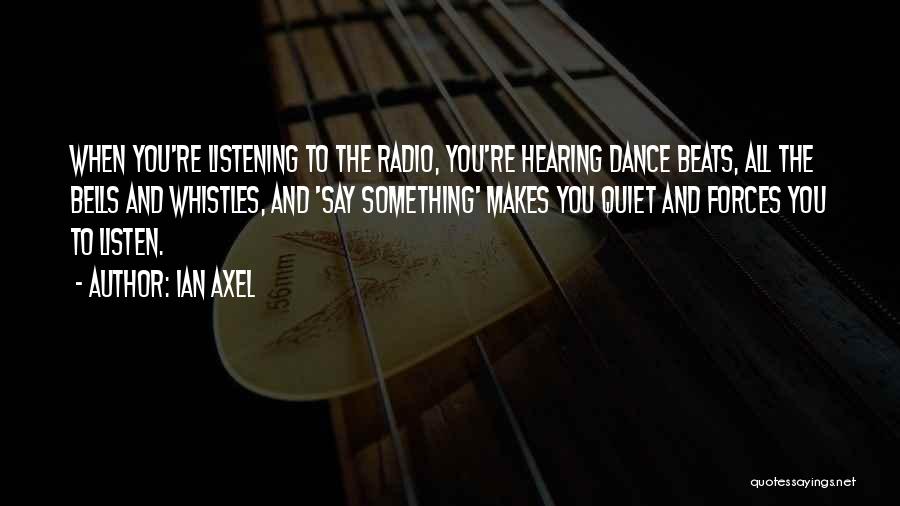 Hearing And Listening Quotes By Ian Axel